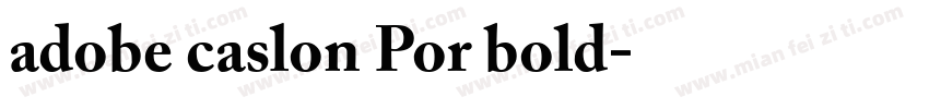 adobe caslon Por bold粗体字体转换